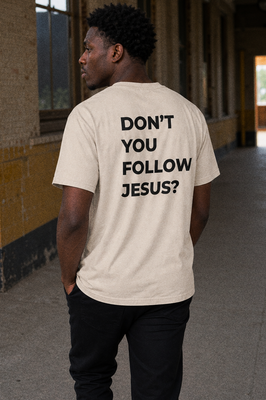 Don't You Follow Jesus? Tee